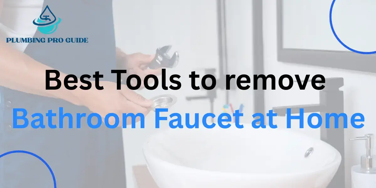 Best Tool to remove Bathroom Faucet at Home