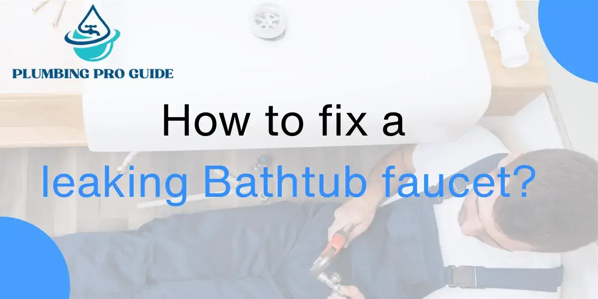 How to Fix a Leaking Bathtub Faucet
