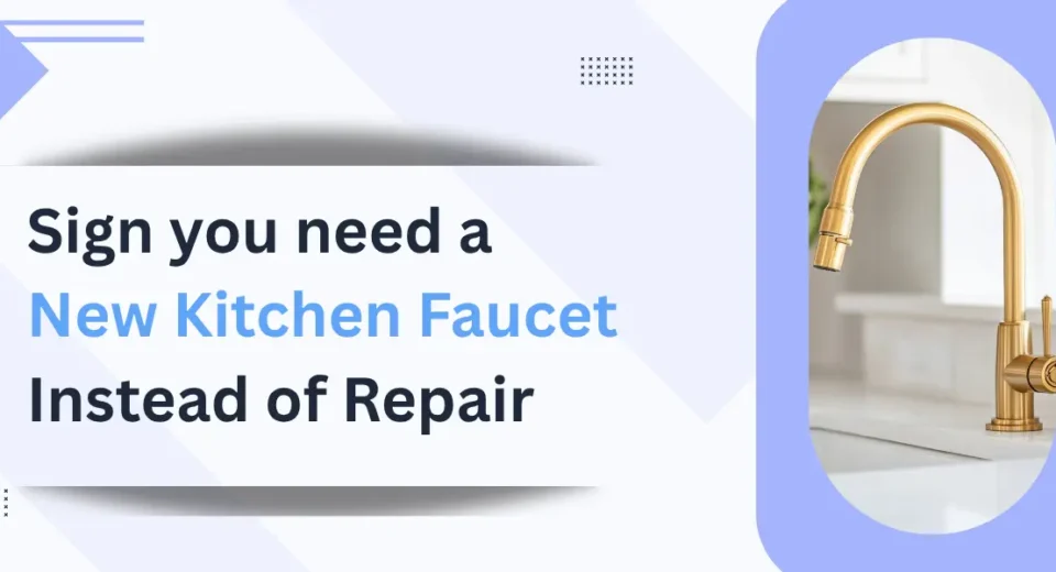 Sign you need a New Kitchen Faucet Instead of Repair